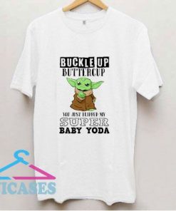 Buckle Up Buttercup Baby Yoda T Shirt