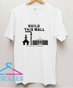 Build This Wall Church State T Shirt