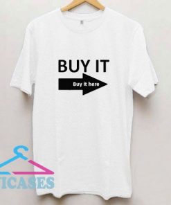 Buy It Here Tee T Shirt