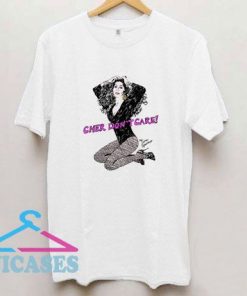 Cher Dont Care T Shirt