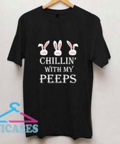 Chillin With My Peeps Easter Bunny T Shirt