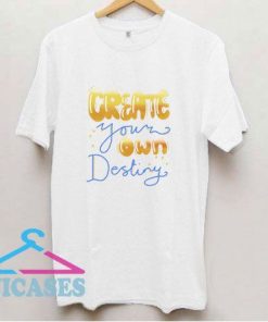 Create Your Own Destiny T Shirt