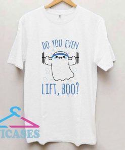 Do You Even Lift Boo T Shirt