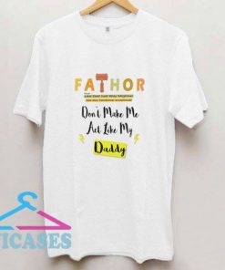 Dont Make Me Act Like My Daddy T Shirt
