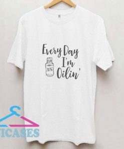 Every Day Im Oilin T Shirt