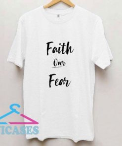 Faith Over Fear Quote T Shirt
