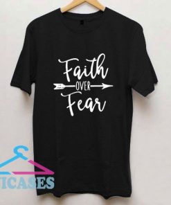 Faith Over Fear Tee T Shirt