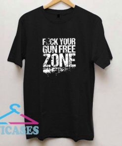 Fck Your Gun Free Zone T Shirt