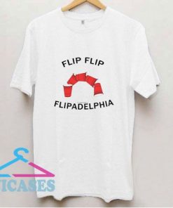 Flip Flip Flipadelphia T Shirt