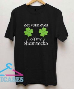 Funny St Patricks Day Get Eyes T Shirt