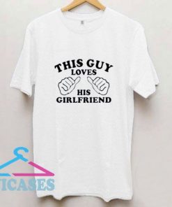 Guy Loves His Girlfriend I Love T Shirt
