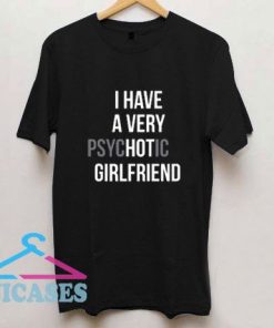 I Have A Very Girlfriend T Shirt