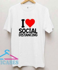 I Love Social Distancing T Shirt