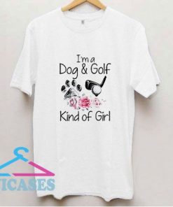 Im A Dog And Golf Kind Of Girl T Shirt