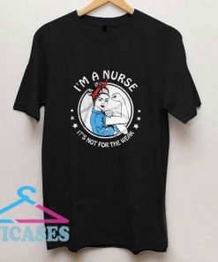 Im A Nurse Its Not For The Weak Strong T Shirt
