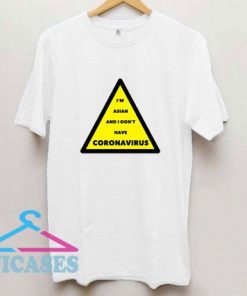 Im Asian And I Dont Have Coronavirus T Shirt