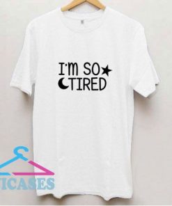 Im So Tired T Shirt