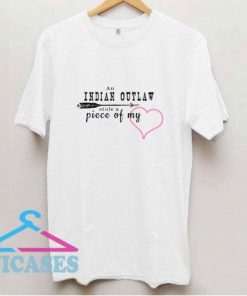 Indian Outlaw Stole A Piece Of My Heart T Shirt