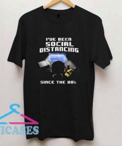 Ive Been Social Distancing Since T Shirt