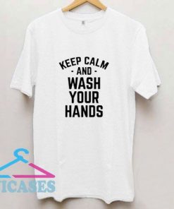 Keep Calm and Wash Your Hands T Shirt