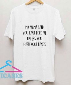 My Mama Said You Cant Hold Me Unless You T Shirt