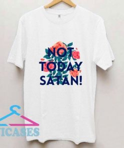 Not Today Satan Flower T Shirt