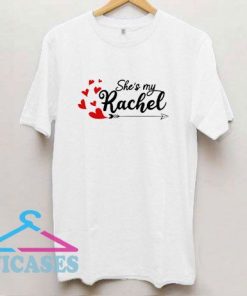 Shes My Rachel T Shirt