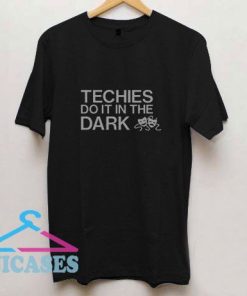 Techies Do It In The Dark T Shirt