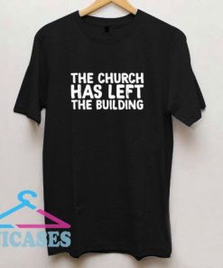 The Church Has Left T Shirt