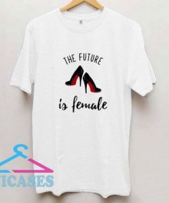 The Future Is Female Tee T Shirt