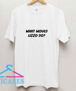 What Would Lizzo Do T Shirt