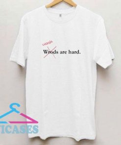 Words Are Hard T Shirt