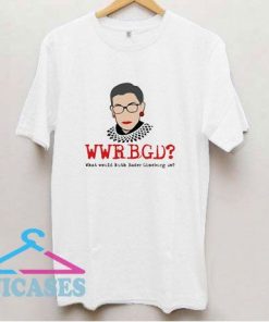 Wwrbgd Qhat Would Ruth Bader Gineburg Do T Shirt