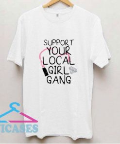 Your Local Girl Gang T Shirt