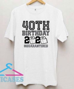 40th Birthday 2020 Quarantined T Shirt
