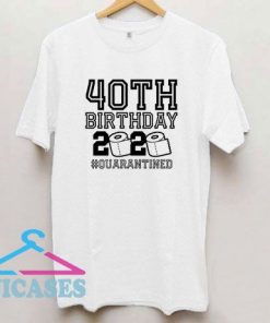 40th Birthday Quarantined T Shirt