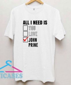 All I Need Is Love You John Prine T Shirt