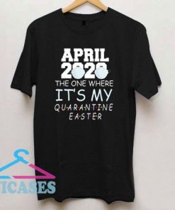April 2020 Quarantine Easter T Shirt