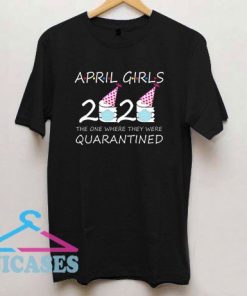 April Girls 2020 Birthday Quarantined T Shirt