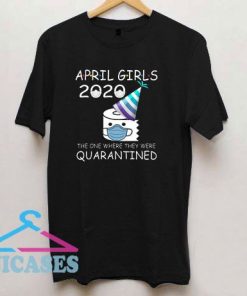 April Girls 2020 Quarantined Birthday T Shirt