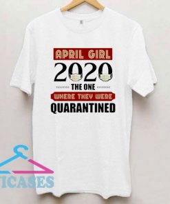 April Girls 2020 The One Where They Were Quarantined T Shirt
