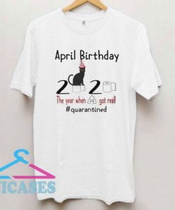 April birthday 2020 Quarantined Black Cat T Shirt
