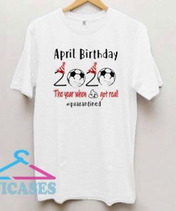 April birthday 2020 Quarantined Soccer T Shirt