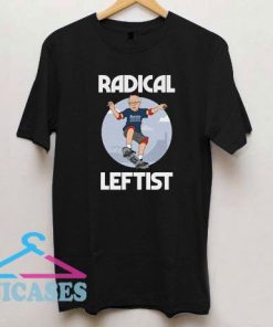 Bernie Sanders Radical Leftist T Shirt