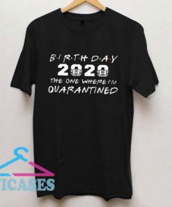 Birthday 2020 The One Where I'm Quarantined T Shirt