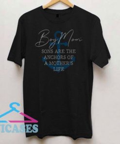 Boy mom sons are the anchors of a mother's life T Shirt