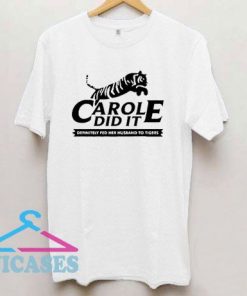 Carole Did It Carole Baskin Tiger T Shirt