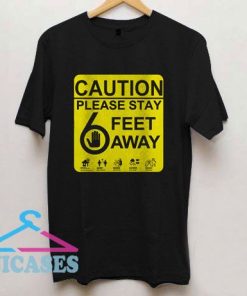 Caution Please Stay 6 Feet Away T Shirt