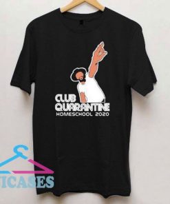 Club Quarantine Homeschool 2020 T Shirt