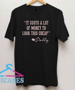 Dolly Parton It Coasts A Lot Of Money To Look T Shirt